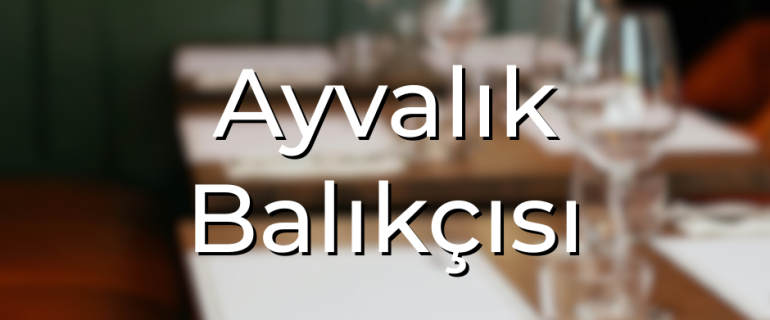 Ayvalık Balıkçısı ayvalık balıkçısı