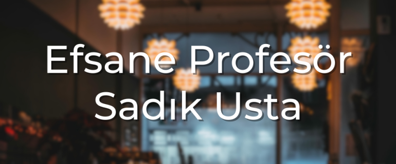 Efsane Profesör Sadık Usta Efsane Profesör Sadık Usta