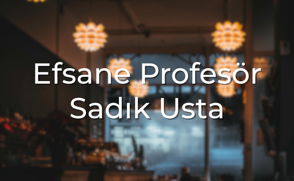 Efsane Profesör Sadık Usta