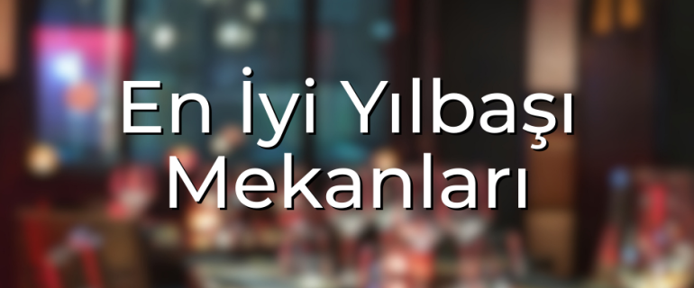 En İyi Yılbaşı Mekanları En İyi Yılbaşı Mekanları