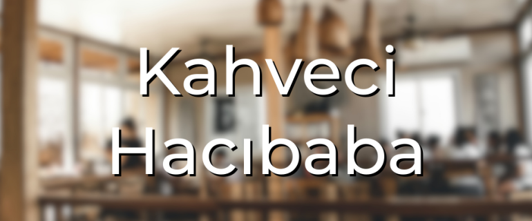 Kahveci Hacıbaba Kahveci Hacıbaba
