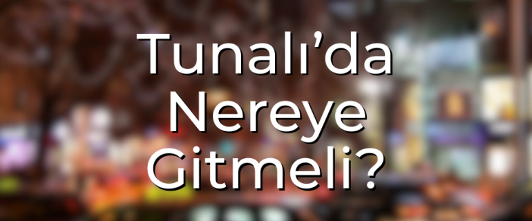 Tunalı’da Nereye Gitmeli